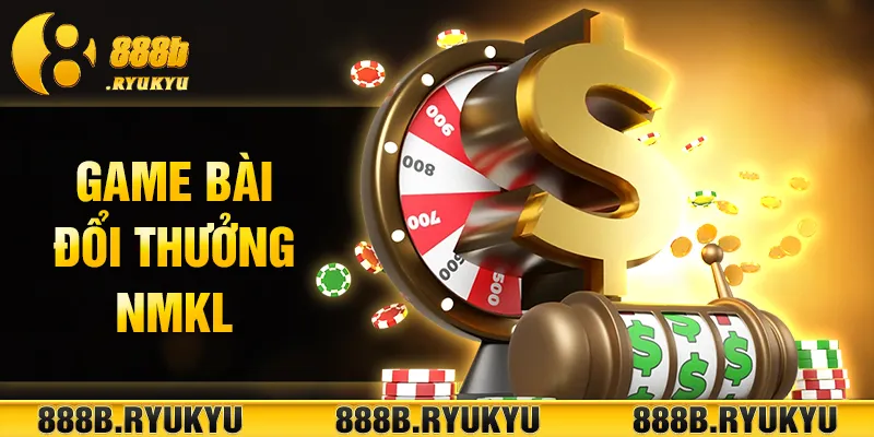 Game bài đổi thưởng nmkl