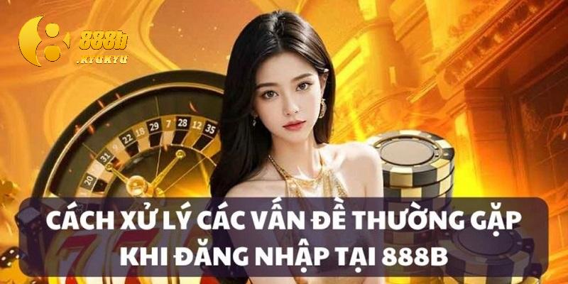 FAQ về quá trình đăng nhập 888B
